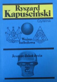 Zdjęcie nr 1 okładki Kapuściński Ryszard Wojna futbolowa. Jeszcze dzień życia. /Wrzenie świata. Tom II/