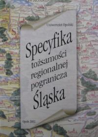 Miniatura okładki Karczyńska Helena /red./ Specyfika tożsamości regionalnej pogranicza Śląska.