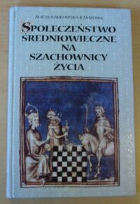 Miniatura okładki Karłowska-Kamzowa Alicja Społeczeństwo średniowieczne na szachownicy życia. Studium ikonograficzne.