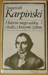 Miniatura okładki Karpiński Franciszek Historia mego wieku i ludzi, z którymi żyłem. /Biblioteka Pamiętników Polskich i Obcych/