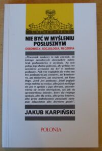 Miniatura okładki Karpiński Jakub Nie być w myśleniu posłusznym. Ossowcy, socjologia, filozofia. /Czasy i Ludzie 6/