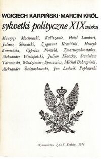 Miniatura okładki Karpiński Wojciech, Król Marcin Sylwetki polityczne XIX wieku. M.Mochnacki, Kaliszanie, Hotel Lambert, J.Słowacki, Z.Krasiński, H.Kamieński, C.Norwid, Zmartwychwstańcy, A.Wielopolski, J.Klaczko, S.Tarnowski, W.Spasowicz, M.Bobrzyński, A. Świętochowski, J.L.Popławski.