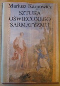 Miniatura okładki Karpowicz  Mariusz Sztuka oświeconego sarmatyzmu.