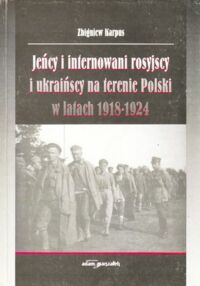 Miniatura okładki Karpus Zbigniew Jeńcy i internowani rosyjscy i ukraińscy na terenie Polski w latach 1918-1924.