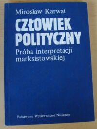 Miniatura okładki Karwat Mirosław Człowiek polityczny. Próba interpretacji marksistowskiej.