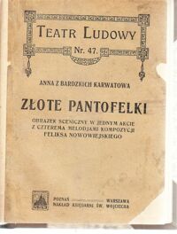 Miniatura okładki Karwatowa Anna z Bardzkich Złote pantofelki. Obrazek sceniczny w jednym akcie z trzema melodjami kompozycji Feliksa Nowowiejskiego. /Teatr Ludowy Nr 47/.