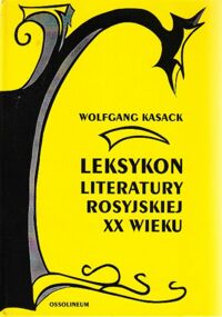 Miniatura okładki Kasack Wolfgang Leksykon literatury rosyjskiej XX wieku. Od początku stulecia do roku 1996.