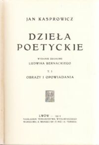 Miniatura okładki Kasprowicz Jan Dzieła poetyckie. Tom I-VI./3 vol./ T.I. Obrazy i opowiadania. T.II. Obrazy dramatyczne. T.III. Liryki I. T.IV. Liryki II. T.V. Miłość. T.VI. Ginącemu światu.