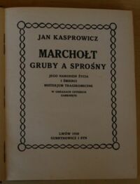 Zdjęcie nr 2 okładki Kasprowicz Jan Marchołt gruby a sprośny. Jego narodzin i śmierci misterjum tragikomiczne w obrazach czterech zamknięte.