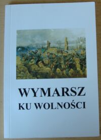 Miniatura okładki Kasprzyk Jan Józef /oprac./ Marsz szlakiem Pierwszej Kompanii Kadrowej.