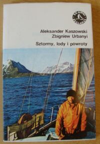 Miniatura okładki Kaszowski Aleksander, Urbanyi Zbigniew Sztormy, lody i powroty. /Sławni Żeglarze/