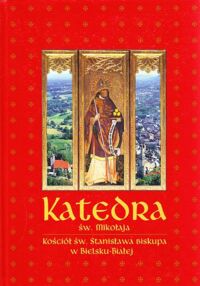 Miniatura okładki  Katedra św. Mikołaja. Kościół św. Stanisława Biskupa w Bielsku-Białej.