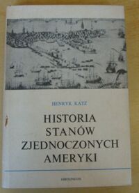 Miniatura okładki Katz Henryk Historia Stanów Zjednoczonych Ameryki.