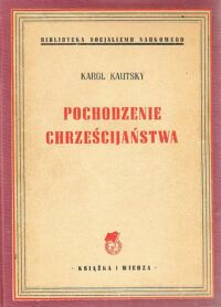 Miniatura okładki Kautsky Karol Pochodzenie chrześcijaństwa. /Biblioteka Socjalizmu Naukowego/