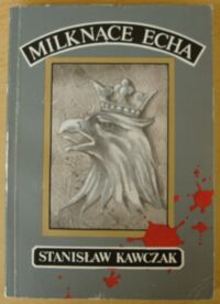 Miniatura okładki Kawczak Stanisław Milknące echa. Wspomnienia z wojny 1914-1920.