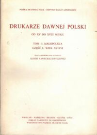 Miniatura okładki Kawecka-Gryczowa Alodia /opr./ Drukarze dawnej Polski od XV do XVIII wieku. Tom 1: Małopolska, Część 1: Wiek XV-XVI.