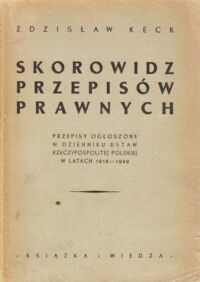 Miniatura okładki Keck Zdzisław Skorowidz przepisów prawnych. Przepisy ogłoszone w Dzienniku Ustaw Rzeczpospolitej Polskiej w latach 1918 - 1949. Według stanu prawnego z dnia 1 września 1949 r.