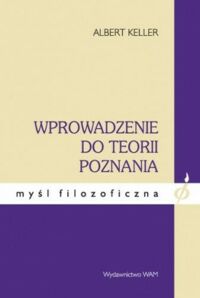 Miniatura okładki Keller Albert Wprowadzenie do teorii poznania. /Myśl Filozoficzna/