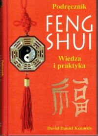 Miniatura okładki Kennedy David Daniel Podręcznik Feng Shui. Wiedza i praktyka.