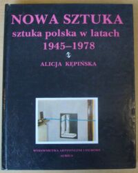 Miniatura okładki Kępińska Alicja Nowa sztuka. Sztuka polska w latach 1945-1978.