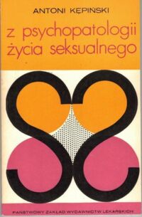 Zdjęcie nr 1 okładki Kępiński Antoni Z psychopatologii życia seksualnego. 