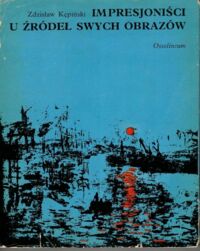 Miniatura okładki Kępiński Zdzisław Impresjoniści u źródeł swych obrazów.