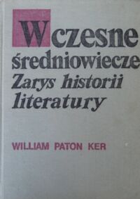 Miniatura okładki Ker William Paton Wczesne średniowiecze. (Zarys historii literatury).