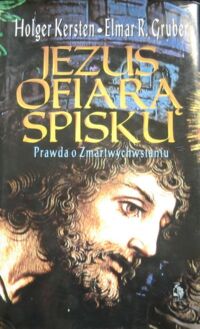 Miniatura okładki Kersten Holger * Gruber Elmar R. Jezus ofiarą spisku. Prawda o zmartwychwstaniu.