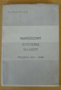 Miniatura okładki Kersten Krystyna Narodziny systemu władzy. Polska 1943-1948.