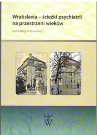 Miniatura okładki Kiejna Andrzej /red./ Wratislavia - ścieżki psychiatrii na przestrzeni wieków