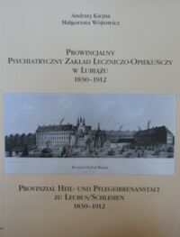 Miniatura okładki Kiejna Andrzej, Wójtowicz Małgorzata Prowincjalny Psychiatryczny Zakład Leczniczo-Opiekuńczy w Lubiążu 1830-1912. /Wersja polsko-niemiecka/