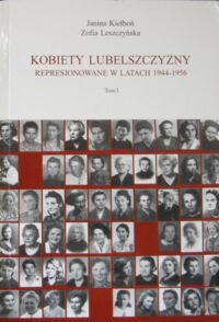 Miniatura okładki Kiełboń Janina, Leszczyńska Zofia Kobiety Lubelszczyzny represjonowane w latach 1944-1956. Tom I.