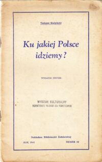 Miniatura okładki Kiełpiński Tadeusz Ku jakiej Polsce idziemy? /Biblioteczka Żołnierska numer 10/