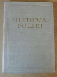 Miniatura okładki Kieniewicz Stefan, Kula Witold /red./ Historia Polski. Tom II 1764-1864. Cz.I 1764-1795. /Historia Polski. Opracowanie zbiorowe pod red. Tadeusza Manteuffla/