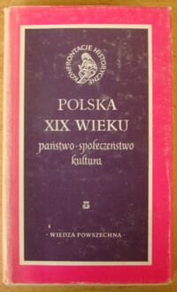 Miniatura okładki Kieniewicz Stefan /red./ Polska XIX wieku. Państwo, społeczeństwo, kultura. /Konfrontacje Historyczne/