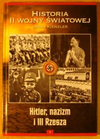 Miniatura okładki Kienzler Iwona Hitler, nazizm i III Rzesza. /Historia II Wojny Światowej 1/