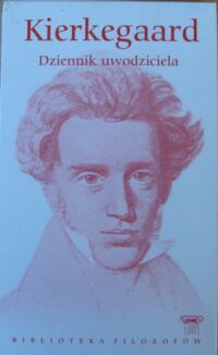 Miniatura okładki Kierkegaard Soren Dziennik uwodziciela i inne pisma. /Biblioteka Filozofów. Tom 17/