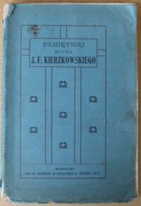 Miniatura okładki Kierzkowski Jakub Filip Pamiętniki Jakuba Filipa Kierzkowskiego kapitana wojska francuskiego, kawalera krzyża Legii Honorowej, a na ostatku majora Wojska Polskiego. 