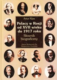 Miniatura okładki Kijas Artur Polacy w Rosji od XVII wieku do 1917 roku. Słownik biograficzny.