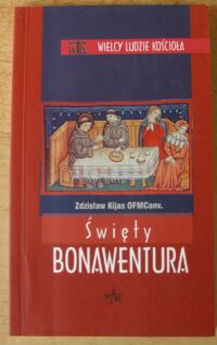 Miniatura okładki Kijas Zdzisław OFMConv. Święty Bonawentura. /Wielcy Ludzie Kościoła/