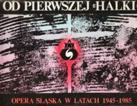 Miniatura okładki Kijonka Tadeusz /red./ Od pierwszej "Halki". Opera Śląska w latach 1945-1985. Księga pamiątkowa opery.