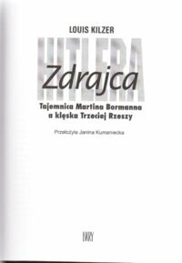 Miniatura okładki Kilzer Louis Zdrajca Hitlera. Tajemnica Martina Bormanna a klęska Trzeciej Rzeszy.