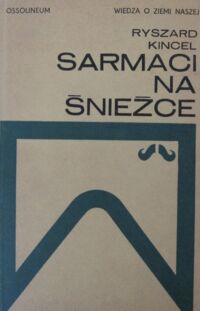 Miniatura okładki Kincel Ryszard Sarmaci na Śnieżce. /Wiedza o Ziemi Naszej. Tom 22/