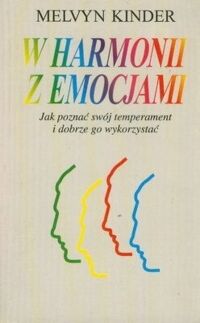 Miniatura okładki Kinder Melvyn W harmonii z emocjami. Jak poznać swój temperament i dobrze go wykorzystać. 