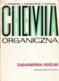 Miniatura okładki Kirrmann A., Cantacuzene J., Duhamel Chemia organiczna. Zagadnienia ogólne.