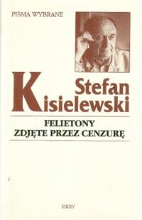 Miniatura okładki Kisielewski Stefan Felietony zdjęte przez cenzurę. /Pisma wybrane/