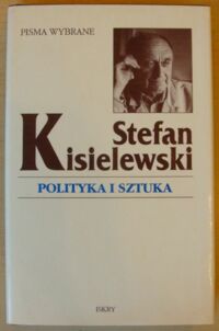 Miniatura okładki Kisielewski Stefan Polityka i sztuka. /Pisma wybrane/