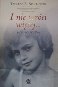 Miniatura okładki Kisielewski Tadeusz A. I nie wróci więcej... Saga rodzinna.