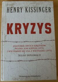 Miniatura okładki Kissinger Henry Kryzys. Anatomia dwóch kryzysów: Wojna Jom Kippur (1973) i wycofanie się USA z Wietnamu (1975). Kulisy dyplomacji.