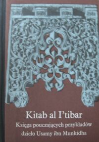 Miniatura okładki Kitab al Itibar Księga pouczających przykładów. Dzieło Usamy ibn Munkidha. /Seria orientalistyczna Ossolineum, tzw. seria UNESCO/